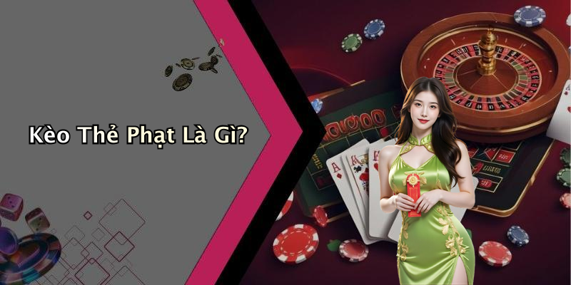 Kèo Thẻ Phạt Là Gì?
