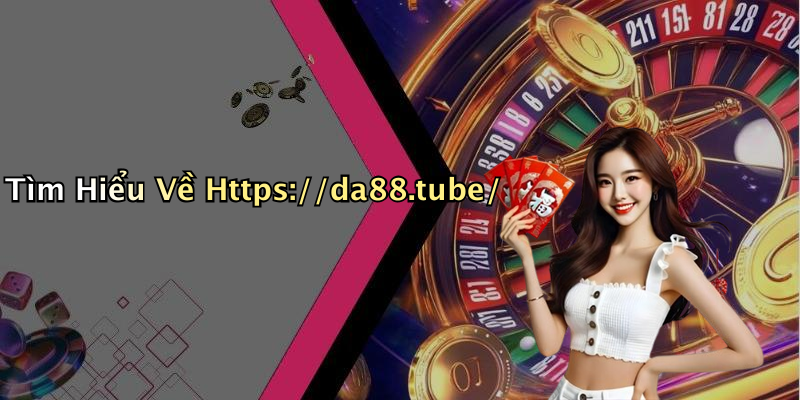 Tìm Hiểu Về Https://da88.tube/