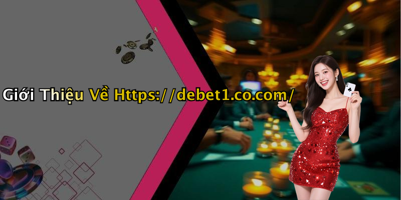 Giới Thiệu Về Https://debet1.co.com/