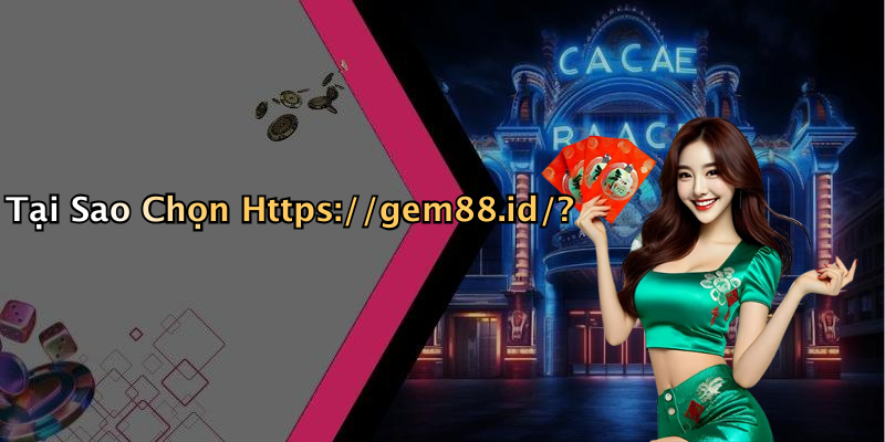 Tại Sao Chọn Https://gem88.id/?